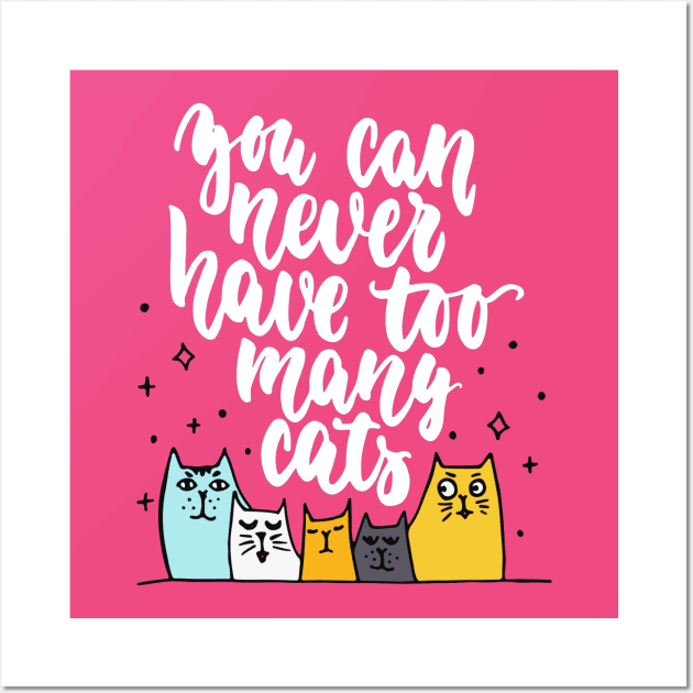 You Can Never Have Too Many Cats - Funny Cat Lover Quote Wall Art by Squeak Art